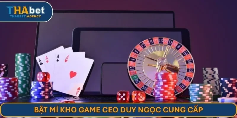 Bật mí kho game CEO Duy Ngọc cung cấp