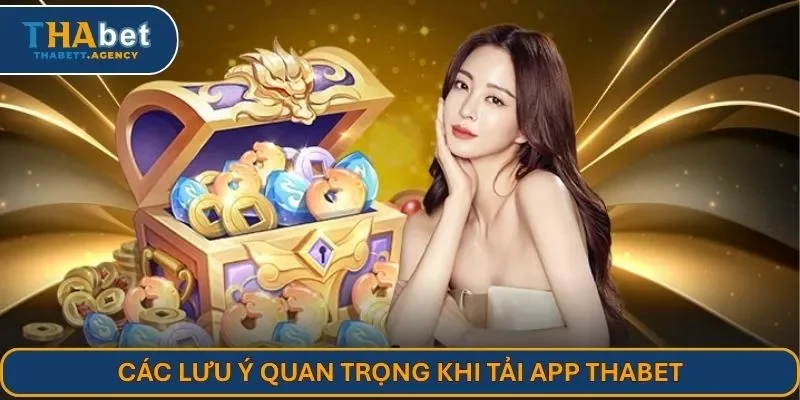 Các lưu ý quan trọng khi tải app THABET