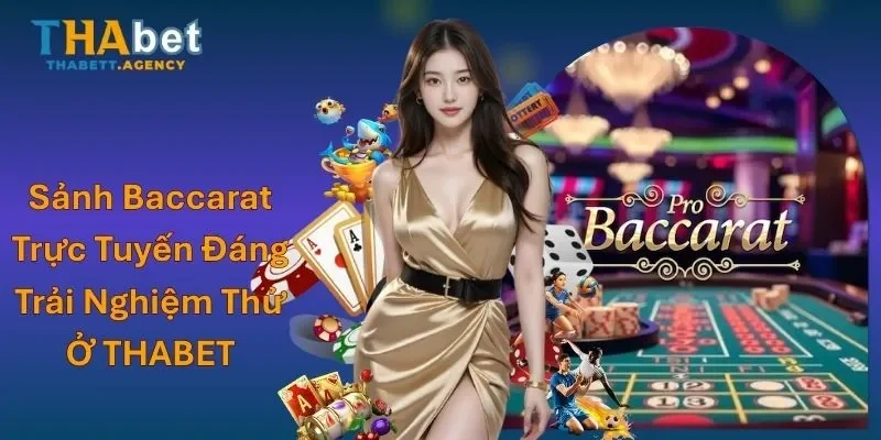 Sảnh Baccarat Trực Tuyến Đáng Trải Nghiệm Thử Ở THABET