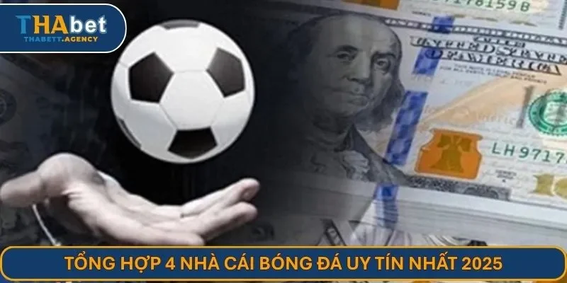 Tổng hợp 4 nhà cái bóng đá uy tín nhất 2025