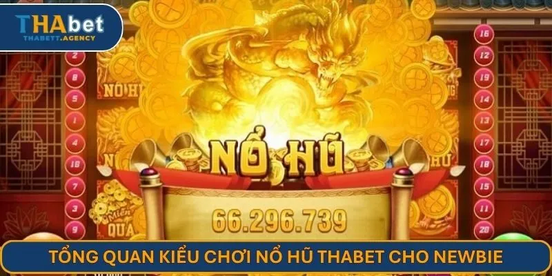 Tổng quan kiểu chơi nổ hũ THABET cho newbie