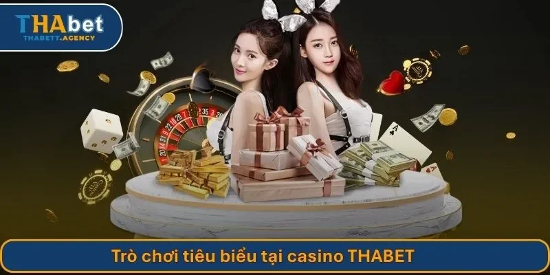Trò chơi tiêu biểu tại casino THABET 