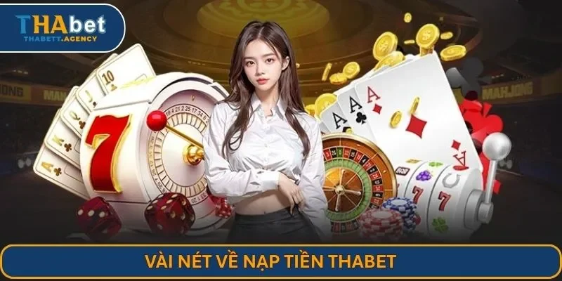 Vài nét về nạp tiền THABET